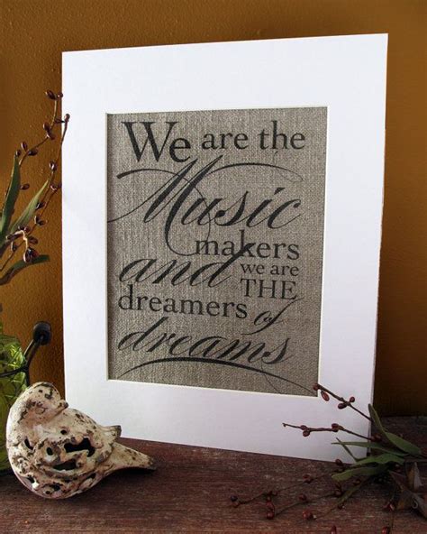 WE are the MUSIC MAKERS, we are the Dreamers of Dreams - burlap or canvas art print | Canvas art ...