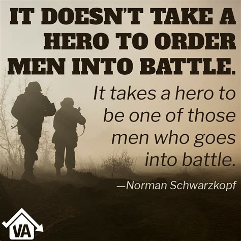 "It doesn't take a hero to order men into battle. It takes a hero to be one of those men who ...