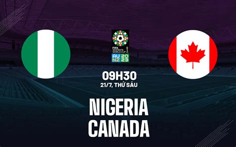 Trực tiếp bóng đá Nigeria vs Canada - World Cup nữ 2023: Dàn sau MU tỏa ...