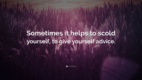 R.L. Stine Quote: “Sometimes it helps to scold yourself, to give yourself advice.”