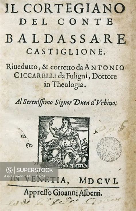 CASTIGLIONE, Baldassare (1478-1529). Italian Renaissance writer and politician. 'The Book of the ...