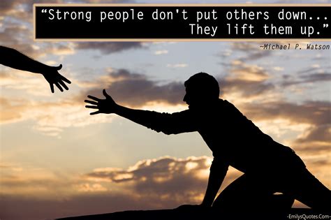 Strong people don’t put others down… They lift them up | Popular inspirational quotes at ...