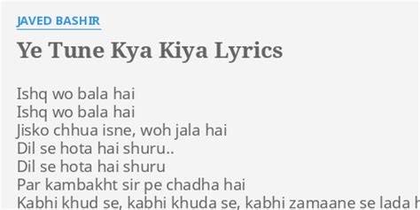 "YE TUNE KYA KIYA" LYRICS by JAVED BASHIR: Ishq wo bala hai...