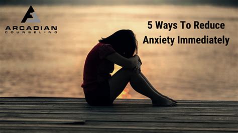 5 Ways To Reduce Anxiety Immediately | Arcadian Counseling