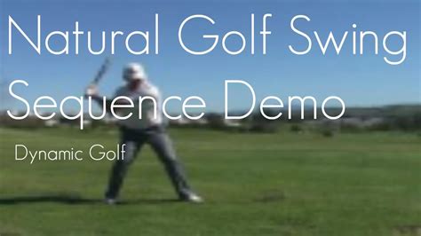 Natural Golf Swing Sequence Demo ~ Dynamic Golf - YouTube