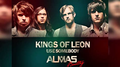 Kings Of Leon - Use Somebody (ALMAS Bootleg) - YouTube