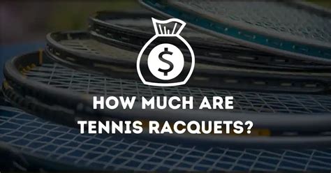 How much are Tennis Racquets? - What’s The Price? Let’s Dive in.