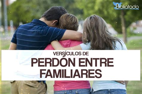 30 Versículos de la Biblia sobre el Perdón en la Familia