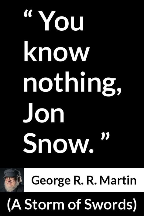 George R. R. Martin: “You know nothing, Jon Snow.”