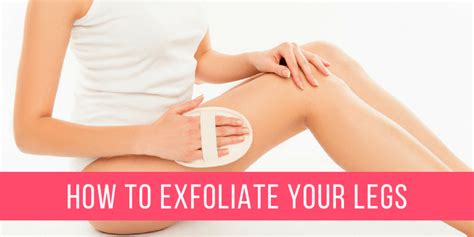 How to Exfoliate Your Legs - Get Silky Smooth Skin The Easy Way