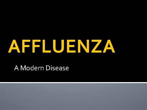 AFFLUENZA A Modern Disease SYMPTOMS OF AFFLUENZA Experience