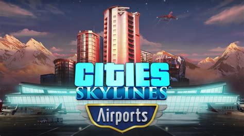 New Cities: Skylines Expansion Allows You To Design And Build Airports