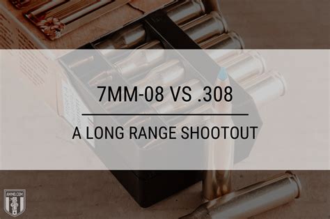 7mm-08 vs .308 Caliber Comparison: A Long Range Shootout