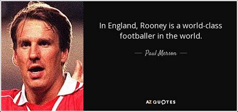 Paul Merson quote: In England, Rooney is a world-class footballer in the world.