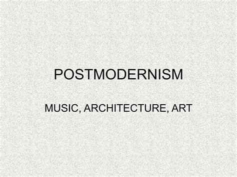 Postmodernism- Music, Architecture, and Art.ppt