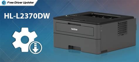 Download, Install and Update Brother HL-L2370DW Printer Driver