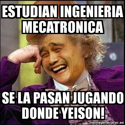 Meme Yao Wonka - estudian ingenieria mecatronica se la pasan jugando donde yeison! - 3900300