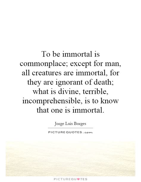 Quotes About Being Immortal. QuotesGram