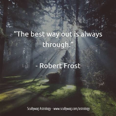 “The best way out is always through.” - Robert Frost | Famous love quotes, Life experiences ...