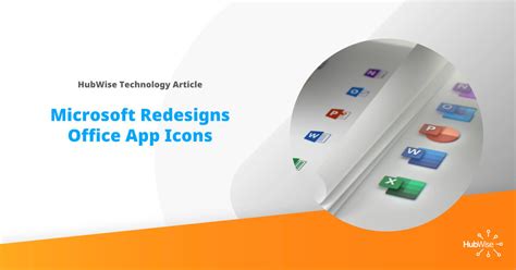 Microsoft Redesigns Office App Icons - HubWise Technology