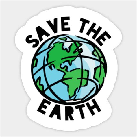 Save the Earth - Save The Earth - Sticker | TeePublic