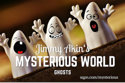 Jimmy Akin’s Mysterious World – Ghosts – Jimmy Akin