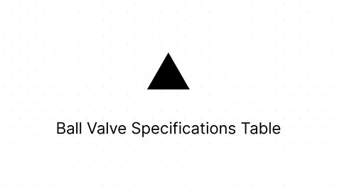 Ball Valve Specifications Table - Eezee