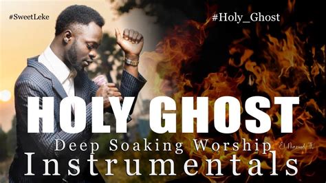 Deep Soaking Worship Instrumentals - Holy Ghost | SweetLeke | Deep ...