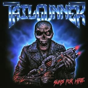 TAILGUNNER – Guns For Hire (2023) | Album / EP Reviews @ Metal Forces Magazine