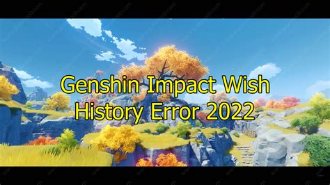 Genshin Impact Wish History Error 2022