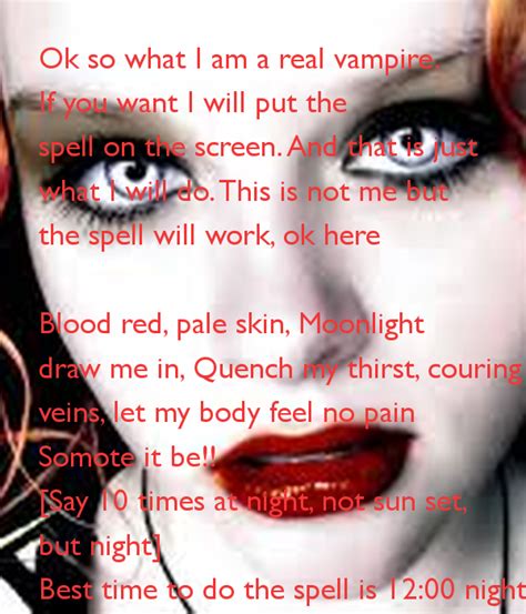 'Ok so what I am a real vampire. If you want I will put the spell on the screen. And that is ...