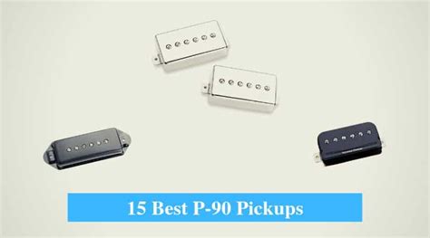 15 Best P-90 Pickup Reviews 2022 (Dog Ear, Soap Bar, Humbucker, Neck ...