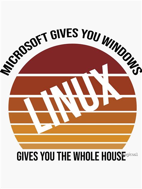 "Microsoft Gives You Windows Linux Gives You The Whole House, Funny Linux Quotes" Sticker by ...