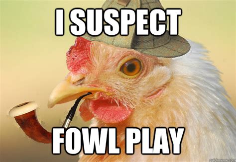 I suspect fowl play - Chicken Detective - quickmeme