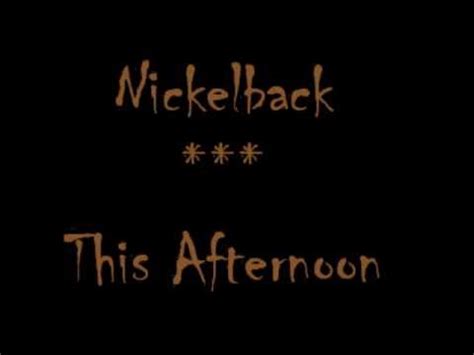 Nickelback This Afternoon lyrics - YouTube