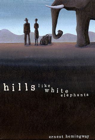 Hills like White Elephants | Ernest hemingway, Elephant book, White elephant