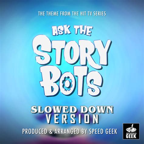 Ask The StoryBots Main Theme (From "Ask The StoryBots") [Slowed Down] - Single by Speed Geek ...