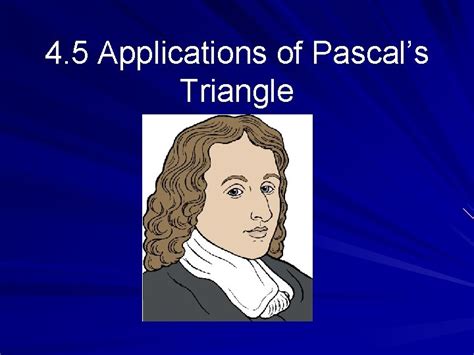 4 5 Applications of Pascals Triangle Applying Pascals