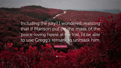 Vincent Bugliosi Quote: “Including the jury? I wondered, realizing that if Manson put on the ...