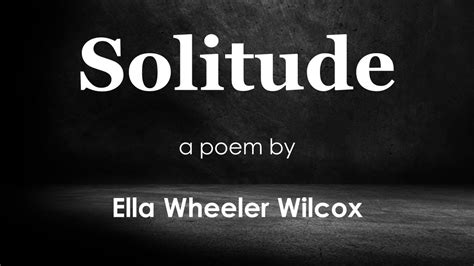 Solitude | Poem | Ella Wheeler Wilcox - YouTube
