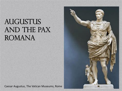 Augustus and the Pax Romana Caesar Augustus, The Vatican Museums, Rome