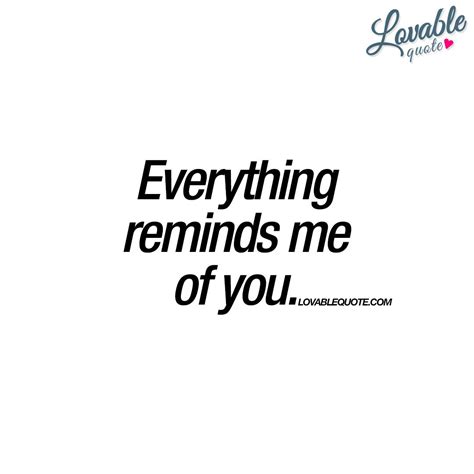 Everything reminds me of you. | #you www.lovablequote.com Relationship Quotes, Life Quotes, Hot ...