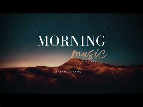 EARLY MORNING MUSIC PLAYLIST TO BOOST YOUR ENERGY| positive morning music | energize morning ...