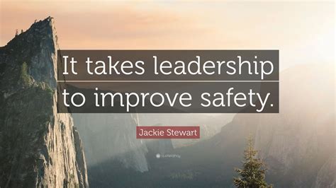 Jackie Stewart Quote: “It takes leadership to improve safety.” (7 wallpapers) - Quotefancy