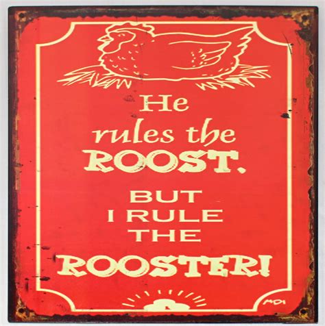 He rules the ROOST. BUT I RULE THE ROOSTER! Metal Sign