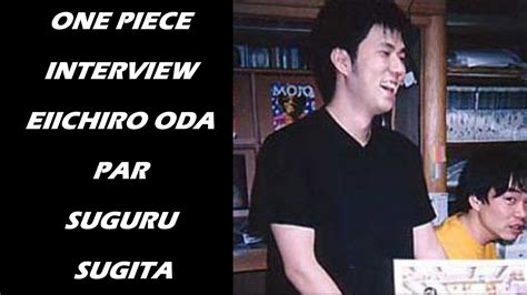 One Piece interview : Eiichiro Oda par Suguru Sugita - YouTube