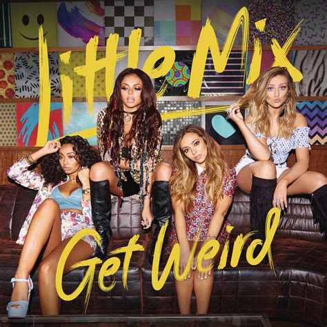 Get Weird | Little Mix Wiki | FANDOM powered by Wikia