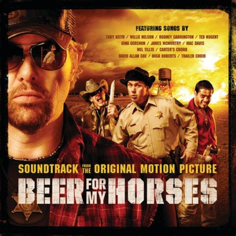 Beer For My Horses by Willie Nelson, Toby Keith, Trailer Choir, Ted Nugent, Gina Gershon, James ...