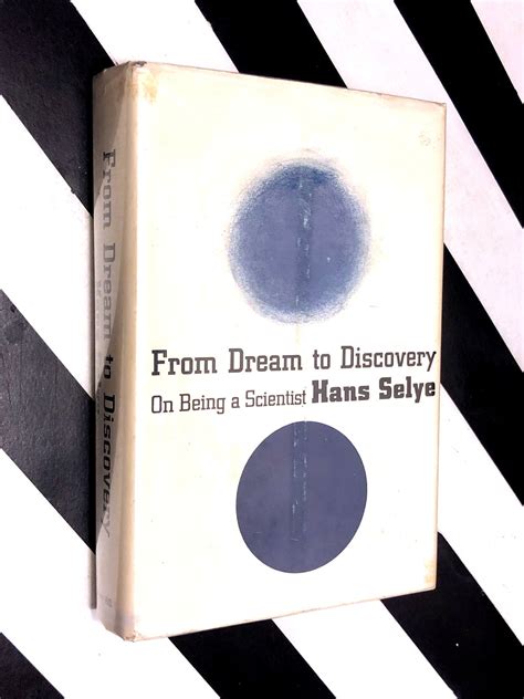 From Dream to Discovery: On Being a Scientist by Hans Selye (1964 ...