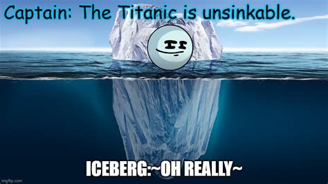 Titanic's Iceberg - Imgflip